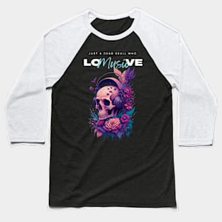 Just a dead skull who love music funny music graphic design Baseball T-Shirt